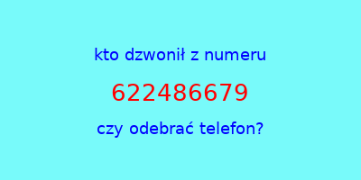 kto dzwonił 622486679  czy odebrać telefon?