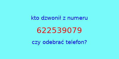 kto dzwonił 622539079  czy odebrać telefon?