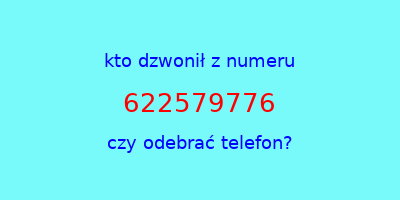 kto dzwonił 622579776  czy odebrać telefon?