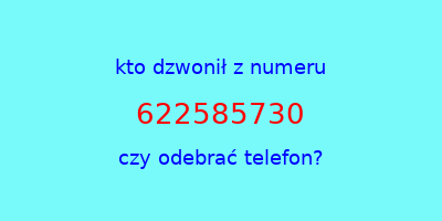 kto dzwonił 622585730  czy odebrać telefon?