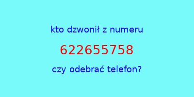 kto dzwonił 622655758  czy odebrać telefon?