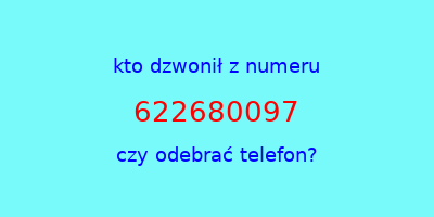 kto dzwonił 622680097  czy odebrać telefon?