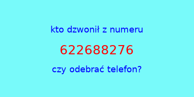 kto dzwonił 622688276  czy odebrać telefon?