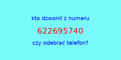 kto dzwonił 622695740  czy odebrać telefon?