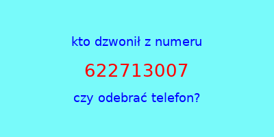 kto dzwonił 622713007  czy odebrać telefon?