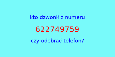 kto dzwonił 622749759  czy odebrać telefon?