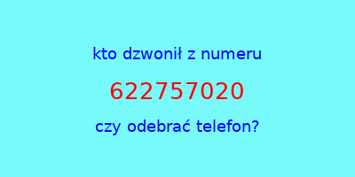 kto dzwonił 622757020  czy odebrać telefon?