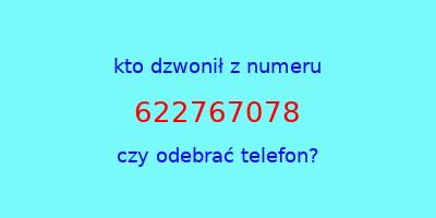 kto dzwonił 622767078  czy odebrać telefon?