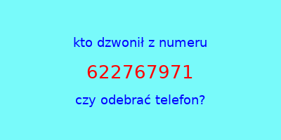 kto dzwonił 622767971  czy odebrać telefon?