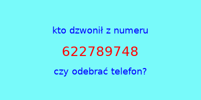 kto dzwonił 622789748  czy odebrać telefon?