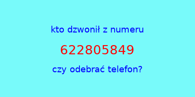 kto dzwonił 622805849  czy odebrać telefon?