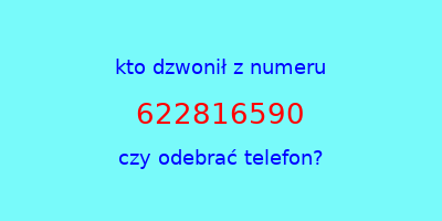 kto dzwonił 622816590  czy odebrać telefon?