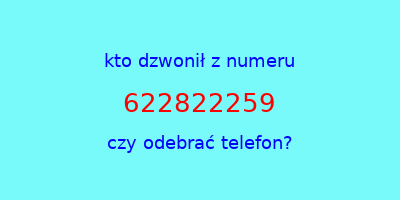 kto dzwonił 622822259  czy odebrać telefon?