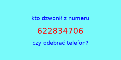 kto dzwonił 622834706  czy odebrać telefon?