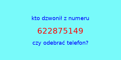 kto dzwonił 622875149  czy odebrać telefon?