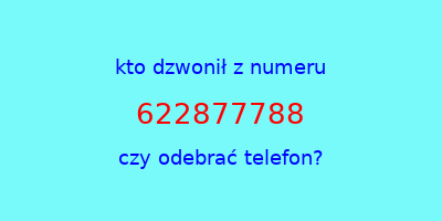 kto dzwonił 622877788  czy odebrać telefon?