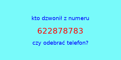 kto dzwonił 622878783  czy odebrać telefon?