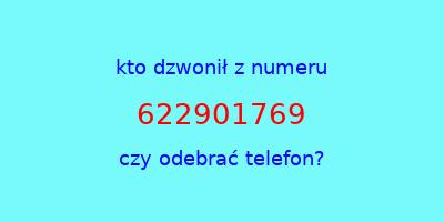 kto dzwonił 622901769  czy odebrać telefon?