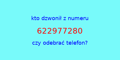 kto dzwonił 622977280  czy odebrać telefon?