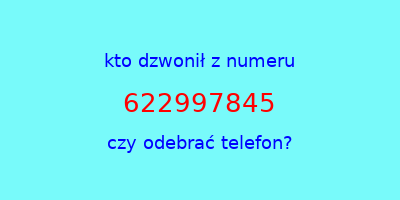 kto dzwonił 622997845  czy odebrać telefon?