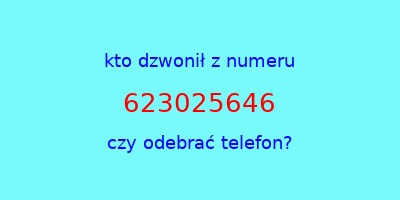 kto dzwonił 623025646  czy odebrać telefon?