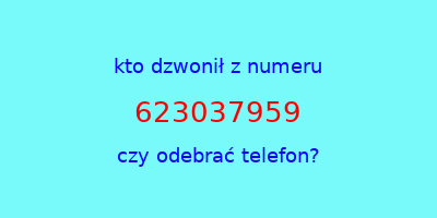 kto dzwonił 623037959  czy odebrać telefon?