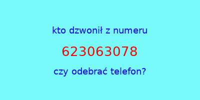 kto dzwonił 623063078  czy odebrać telefon?