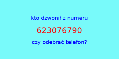 kto dzwonił 623076790  czy odebrać telefon?