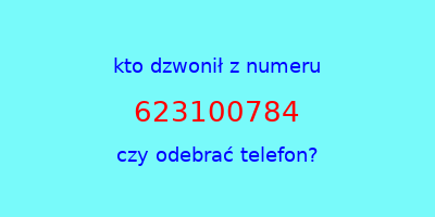 kto dzwonił 623100784  czy odebrać telefon?