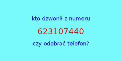 kto dzwonił 623107440  czy odebrać telefon?