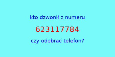 kto dzwonił 623117784  czy odebrać telefon?