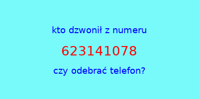 kto dzwonił 623141078  czy odebrać telefon?