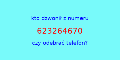 kto dzwonił 623264670  czy odebrać telefon?