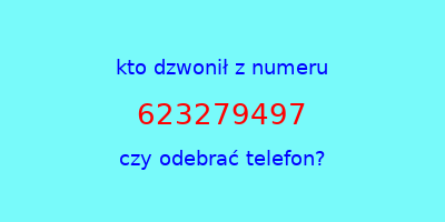 kto dzwonił 623279497  czy odebrać telefon?