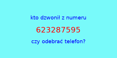 kto dzwonił 623287595  czy odebrać telefon?