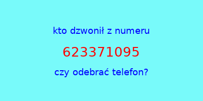 kto dzwonił 623371095  czy odebrać telefon?