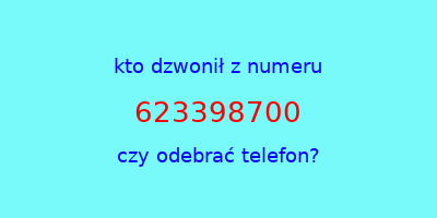 kto dzwonił 623398700  czy odebrać telefon?