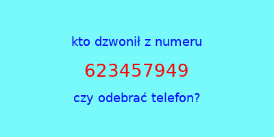 kto dzwonił 623457949  czy odebrać telefon?