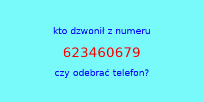 kto dzwonił 623460679  czy odebrać telefon?