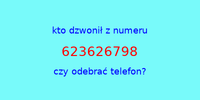 kto dzwonił 623626798  czy odebrać telefon?