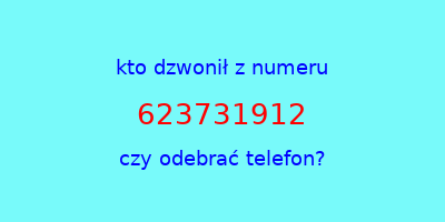 kto dzwonił 623731912  czy odebrać telefon?