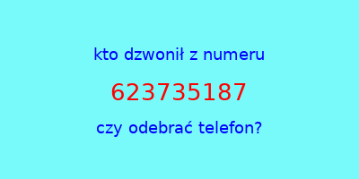 kto dzwonił 623735187  czy odebrać telefon?