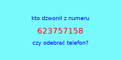 kto dzwonił 623757158  czy odebrać telefon?