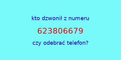 kto dzwonił 623806679  czy odebrać telefon?