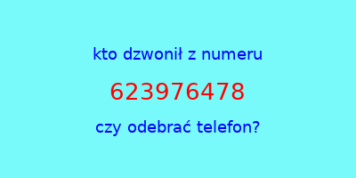 kto dzwonił 623976478  czy odebrać telefon?