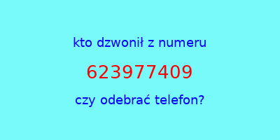 kto dzwonił 623977409  czy odebrać telefon?