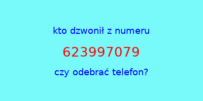 kto dzwonił 623997079  czy odebrać telefon?