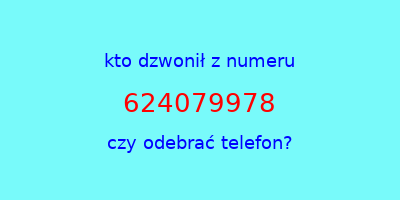 kto dzwonił 624079978  czy odebrać telefon?