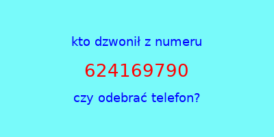 kto dzwonił 624169790  czy odebrać telefon?