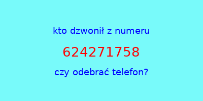 kto dzwonił 624271758  czy odebrać telefon?